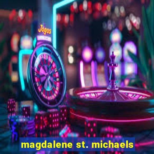 magdalene st. michaels